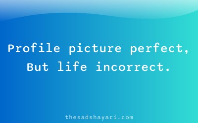 Sad DP quote shayari about contrast between picture and life